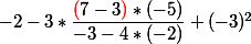 -2 - 3 * \dfrac{\color{red}(\color{black}7-3\color{red})\color{black}*(-5) }{-3-4*(-2)} + (-3)^2